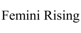 FEMINI RISING trademark