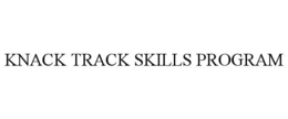 KNACK TRACK SKILLS PROGRAM trademark