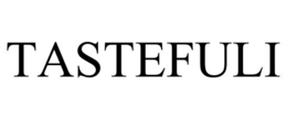 TASTEFULI trademark