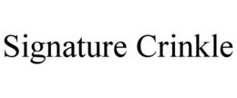 SIGNATURE CRINKLE trademark