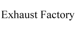 EXHAUST FACTORY trademark