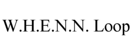 W.H.E.N.N. LOOP trademark