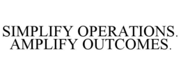 SIMPLIFY OPERATIONS. AMPLIFY OUTCOMES. trademark