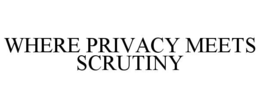 WHERE PRIVACY MEETS SCRUTINY trademark