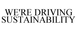 WE'RE DRIVING SUSTAINABILITY trademark