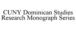 CUNY DOMINICAN STUDIES RESEARCH MONOGRAPH SERIES trademark