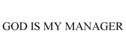 GOD IS MY MANAGER trademark