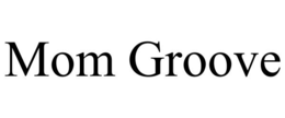 MOM GROOVE trademark