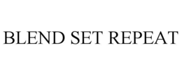 BLEND SET REPEAT trademark