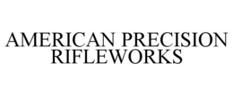 AMERICAN PRECISION RIFLEWORKS trademark