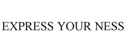 EXPRESS YOUR NESS trademark