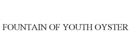 FOUNTAIN OF YOUTH OYSTER trademark