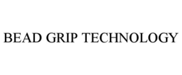 BEAD GRIP TECHNOLOGY trademark