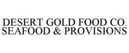 DESERT GOLD FOOD CO. SEAFOOD & PROVISIONS trademark