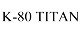 K-80 TITAN trademark