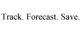 TRACK. FORECAST. SAVE. trademark