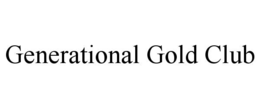 GENERATIONAL GOLD CLUB trademark