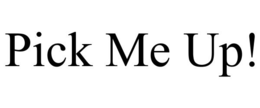 PICK ME UP! trademark