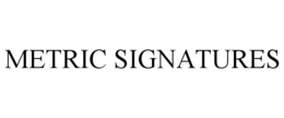 METRIC SIGNATURES trademark