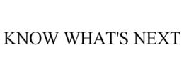 KNOW WHAT'S NEXT trademark