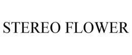 STEREO FLOWER trademark