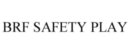 BRF SAFETY PLAY trademark