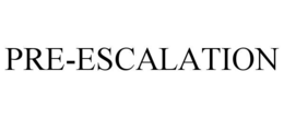PRE-ESCALATION trademark