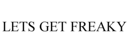 LETS GET FREAKY trademark