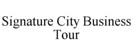 SIGNATURE CITY BUSINESS TOUR trademark