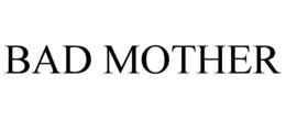 BAD MOTHER trademark