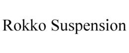 ROKKO SUSPENSION trademark