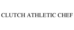 CLUTCH ATHLETIC CHEF trademark
