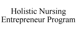 HOLISTIC NURSING ENTREPRENEUR PROGRAM trademark