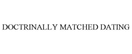 DOCTRINALLY MATCHED DATING trademark
