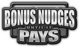 BONUS NUDGES UNTIL IT PAYS trademark