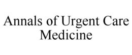 ANNALS OF URGENT CARE MEDICINE trademark