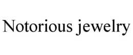 NOTORIOUS JEWELRY trademark