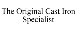 THE ORIGINAL CAST IRON SPECIALIST trademark