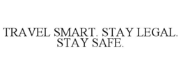 TRAVEL SMART. STAY LEGAL. STAY SAFE. trademark