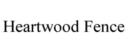 HEARTWOOD FENCE trademark