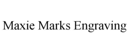 MAXIE MARKS ENGRAVING trademark