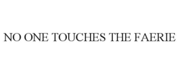 NO ONE TOUCHES THE FAERIE trademark