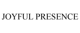 JOYFUL PRESENCE trademark