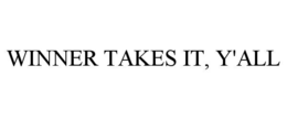 WINNER TAKES IT, Y'ALL trademark