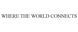 WHERE THE WORLD CONNECTS trademark