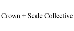 CROWN + SCALE COLLECTIVE trademark