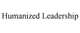 HUMANIZED LEADERSHIP trademark
