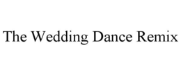 THE WEDDING DANCE REMIX trademark