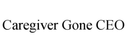 CAREGIVER GONE CEO trademark