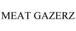 MEAT GAZERZ trademark